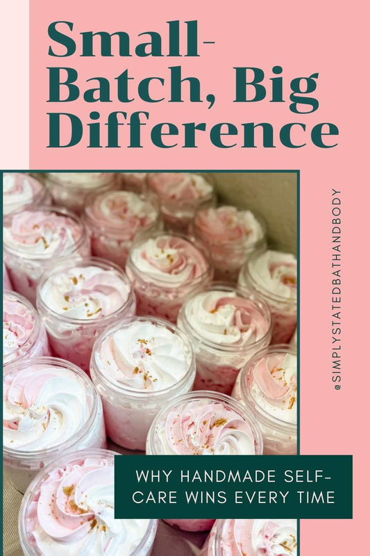 Small-Batch, Big Difference: Why Handmade Self-Care Wins Every Time