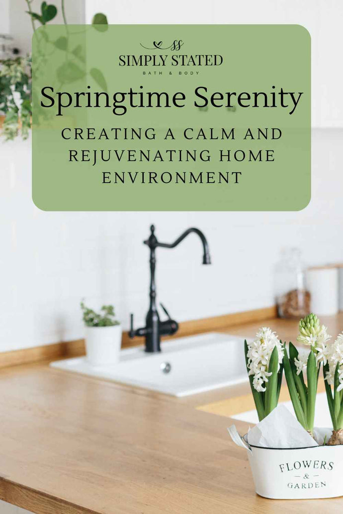 Springtime Serenity: Creating a Calm and Rejuvenating Home Environment