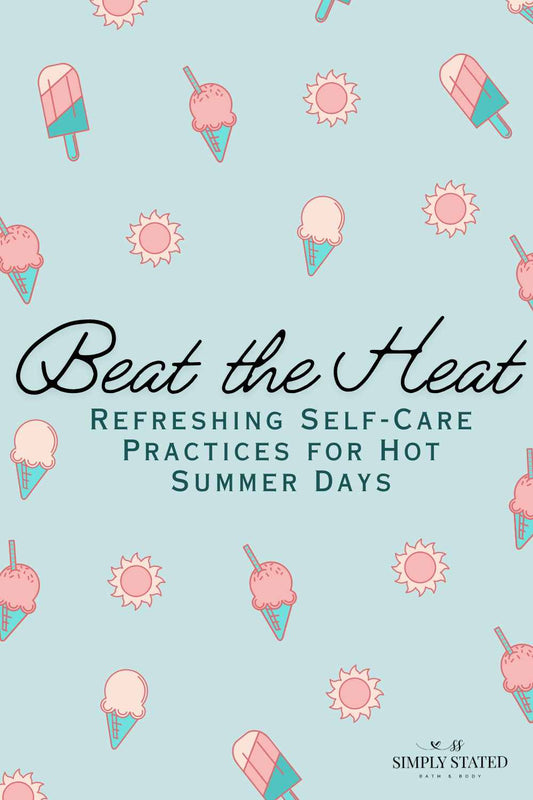 Beat the Heat: Refreshing Self-Care Practices for Hot Summer Days