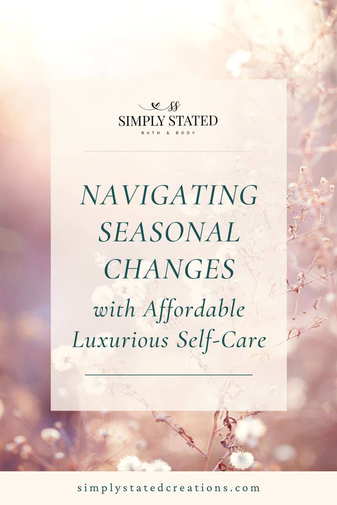Wellness Wednesday: Navigating Seasonal Changes with Affordable Luxurious Self-Care