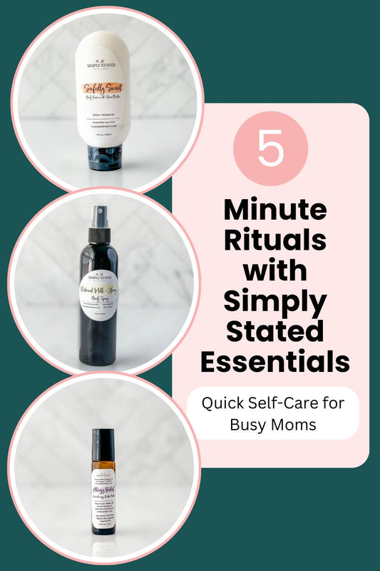 Quick Self-Care for Busy Moms: 5-Minute Rituals with Simply Stated Essentials