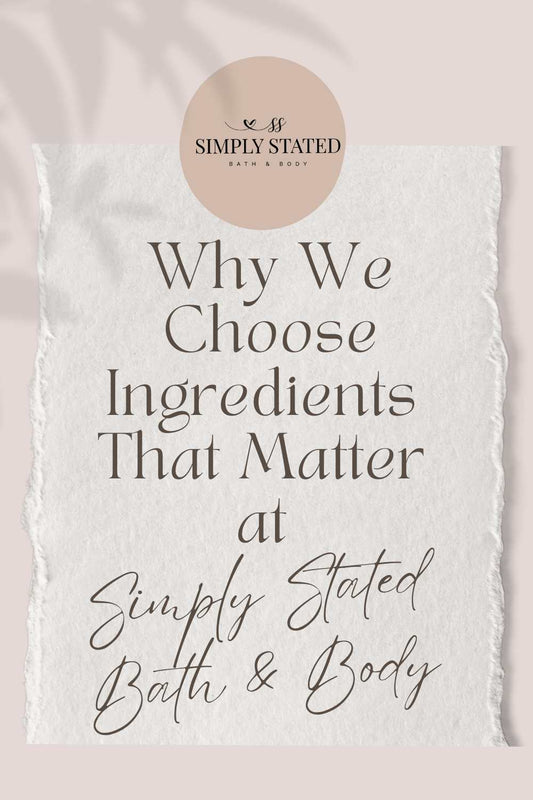 Why We Choose Ingredients That Matter at Simply Stated Bath & Body