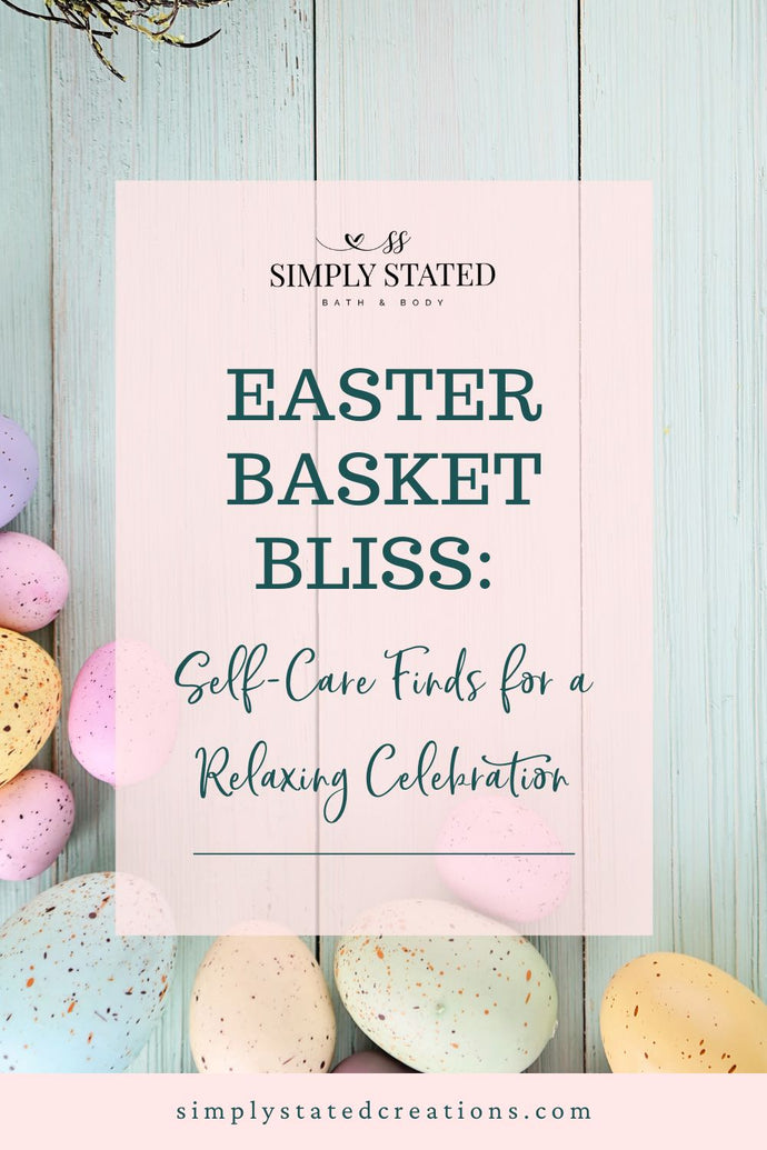 Easter Basket Bliss: Self-Care Finds for a Relaxing Celebration