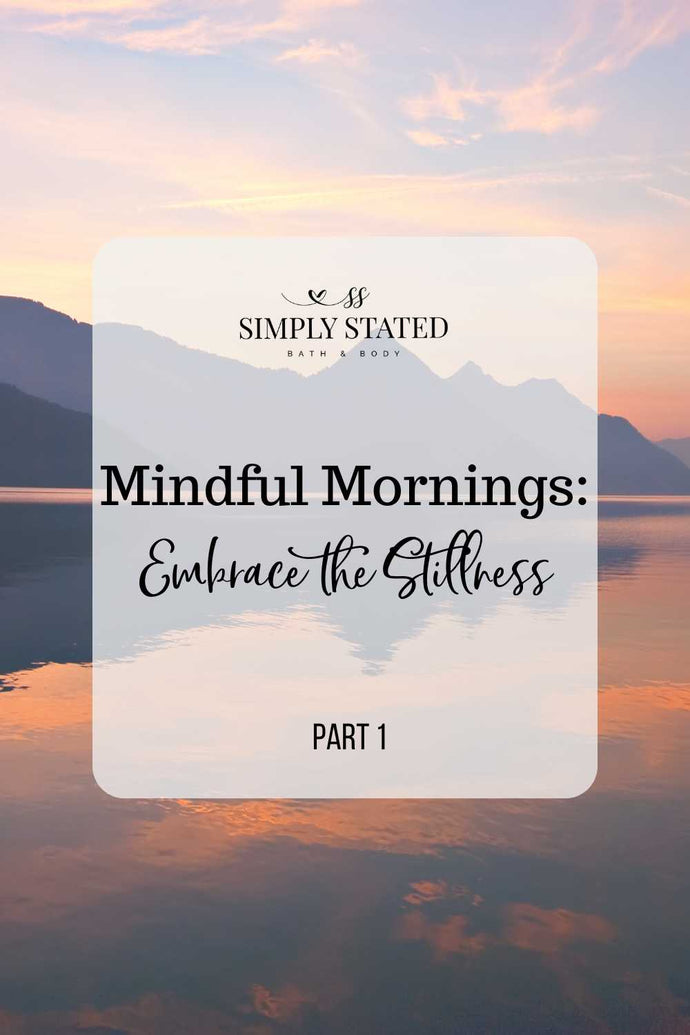 Mindful Mornings, Part 1: Embarce the Stillness