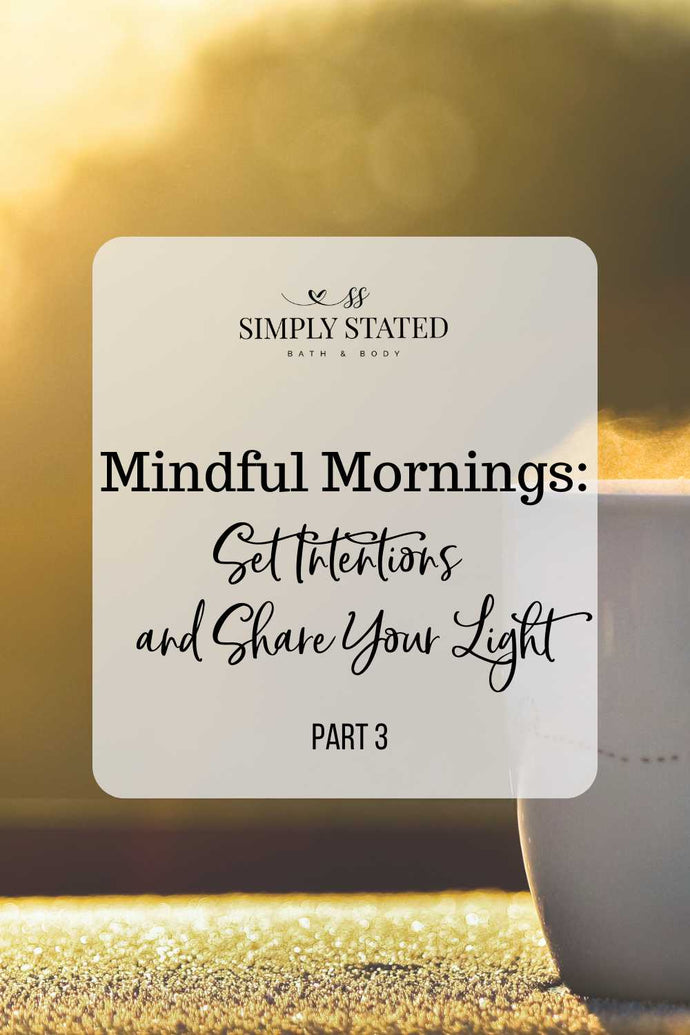 Mindful Mornings, Part 3: Set Intentions and Share Your Light