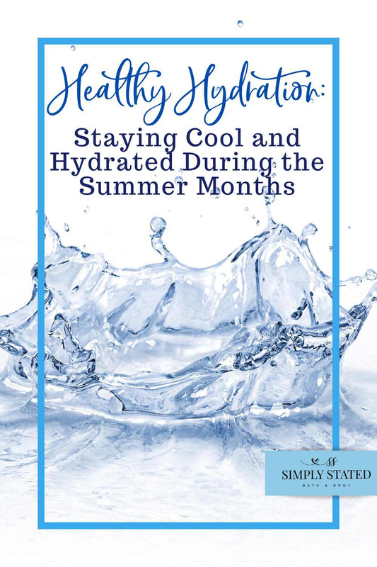 Healthy Hydration: Staying Cool and Hydrated During the Summer Months