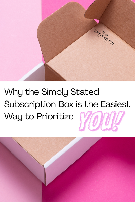 Why the Simply Stated Subscription Box is the Easiest Way to Prioritize YOU