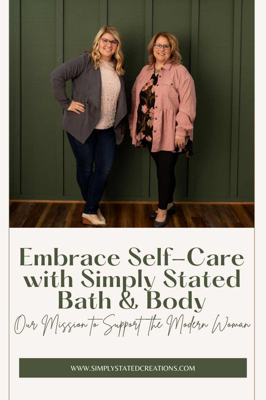 Embrace Self-Care with Simply Stated Bath & Body: Our Mission to Support the Modern Woman