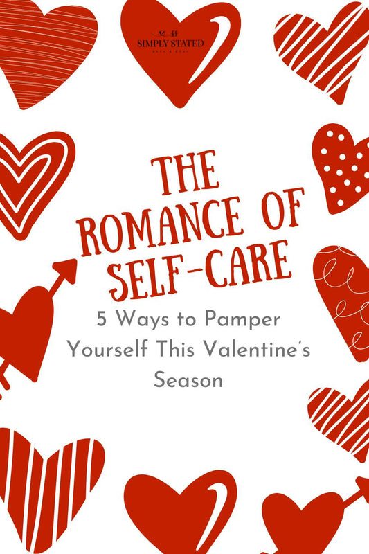 The Romance of Self-Care: 5 Ways to Pamper Yourself This Valentine’s Season